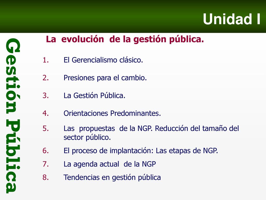 Unidad I La evolución de la gestión pública. El Gerencialismo clásico.