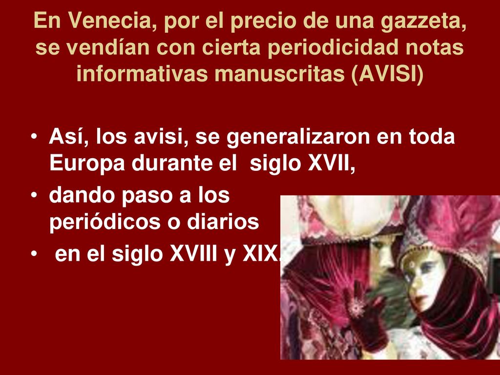 En Venecia, por el precio de una gazzeta, se vendían con cierta periodicidad notas informativas manuscritas (AVISI)