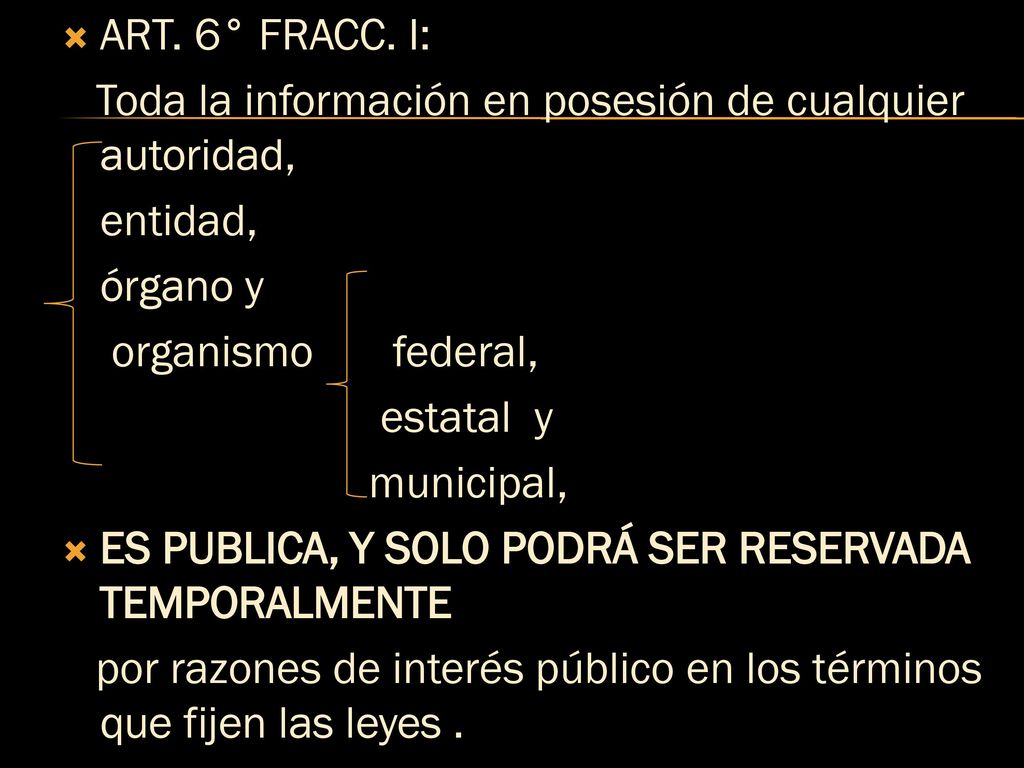 ART. 6° FRACC. I: Toda la información en posesión de cualquier autoridad, entidad, órgano y. organismo federal,