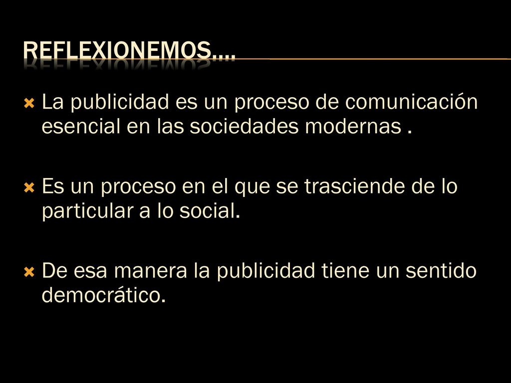 REFLEXIONEMOS…. La publicidad es un proceso de comunicación esencial en las sociedades modernas .