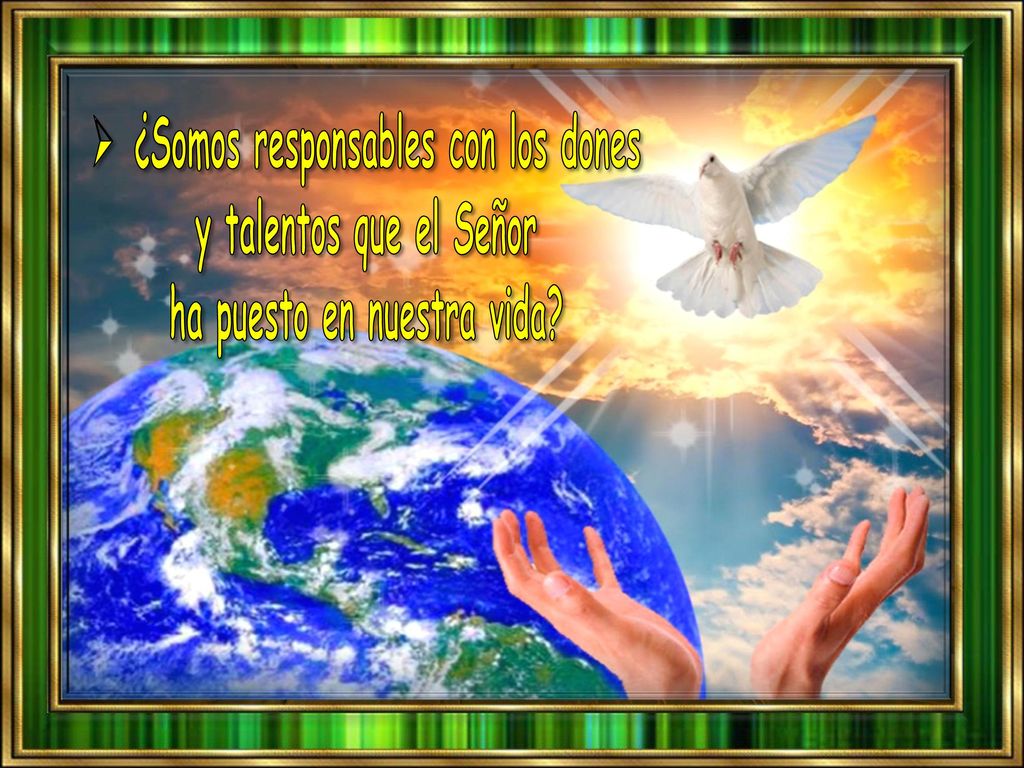 ¿Somos responsables con los dones ha puesto en nuestra vida