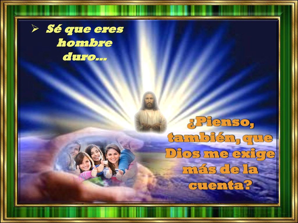 ¿Pienso, también, que Dios me exige más de la cuenta