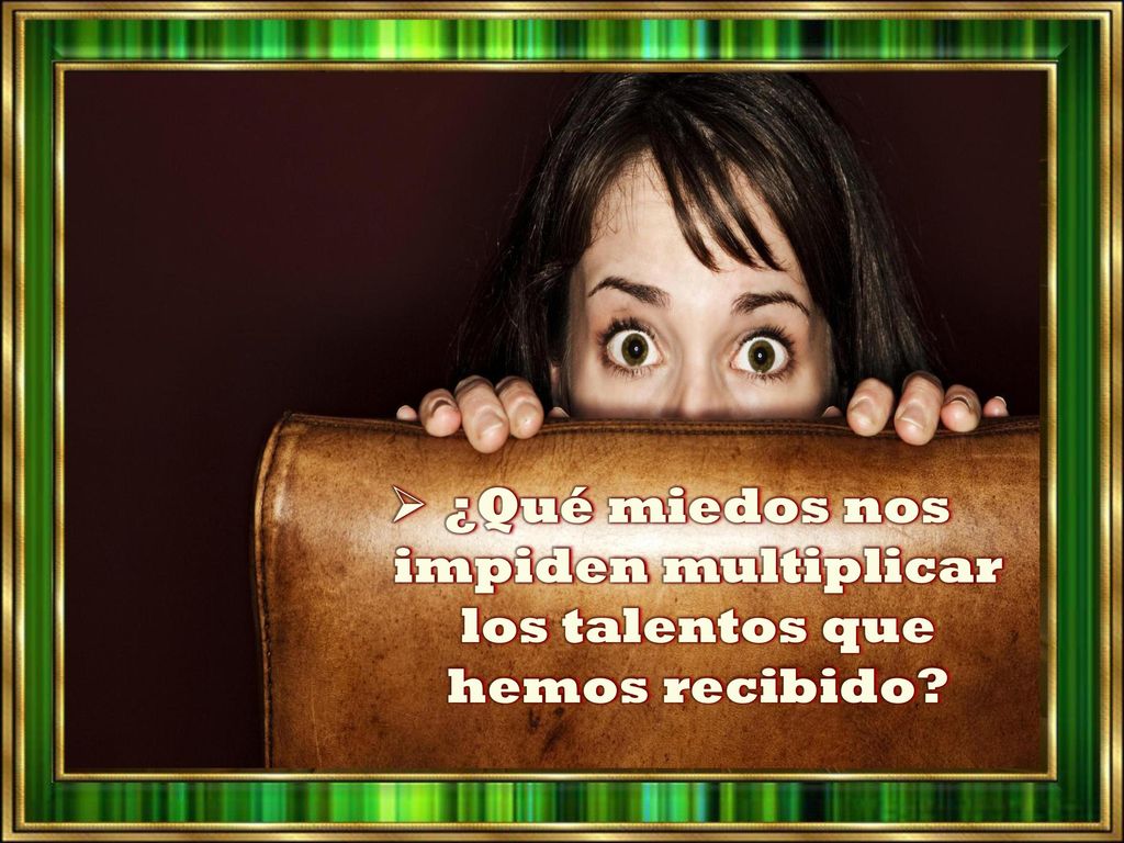 ¿Qué miedos nos impiden multiplicar los talentos que hemos recibido