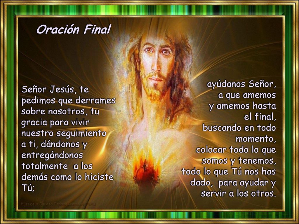 Oración Final ayúdanos Señor, a que amemos y amemos hasta el final,