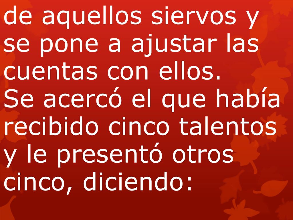 de aquellos siervos y se pone a ajustar las cuentas con ellos