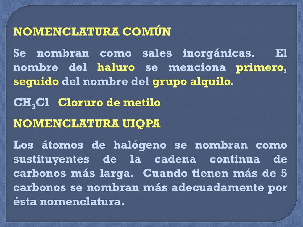 NOMENCLATURA COMÚN Se nombran como sales inorgánicas. El nombre del haluro se menciona primero, seguido del nombre del grupo alquilo.