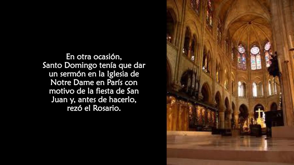 En otra ocasión, Santo Domingo tenía que dar un sermón en la Iglesia de Notre Dame en París con motivo de la fiesta de San Juan y, antes de hacerlo, rezó el Rosario.