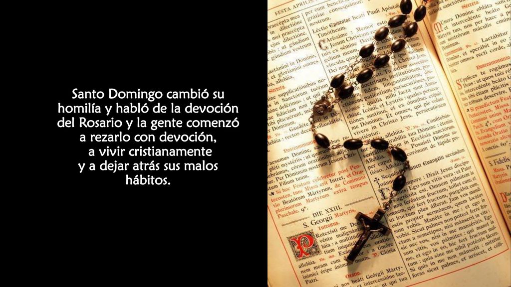 Santo Domingo cambió su homilía y habló de la devoción del Rosario y la gente comenzó a rezarlo con devoción, a vivir cristianamente y a dejar atrás sus malos hábitos.