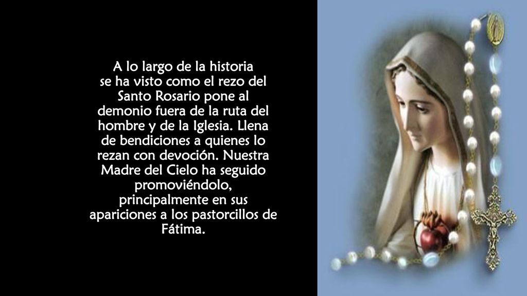 A lo largo de la historia se ha visto como el rezo del Santo Rosario pone al demonio fuera de la ruta del hombre y de la Iglesia.