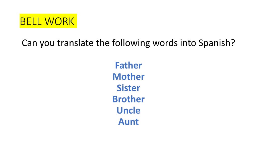 BELL WORK Can you translate the following words into Spanish.