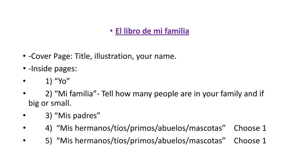 El libro de mi familia -Cover Page: Title, illustration, your name. -Inside pages: 1) Yo
