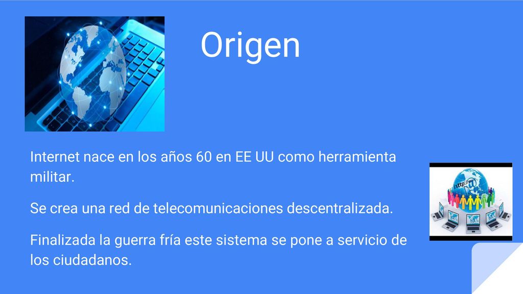 Origen Internet nace en los años 60 en EE UU como herramienta militar.