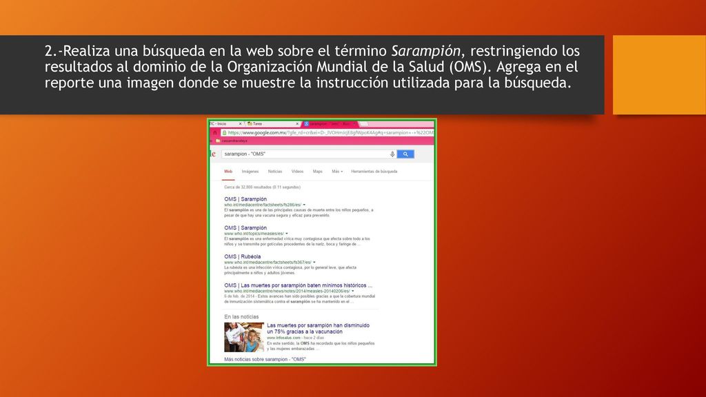 2.-Realiza una búsqueda en la web sobre el término Sarampión, restringiendo los resultados al dominio de la Organización Mundial de la Salud (OMS). Agrega en el reporte una imagen donde se muestre la instrucción utilizada para la búsqueda.