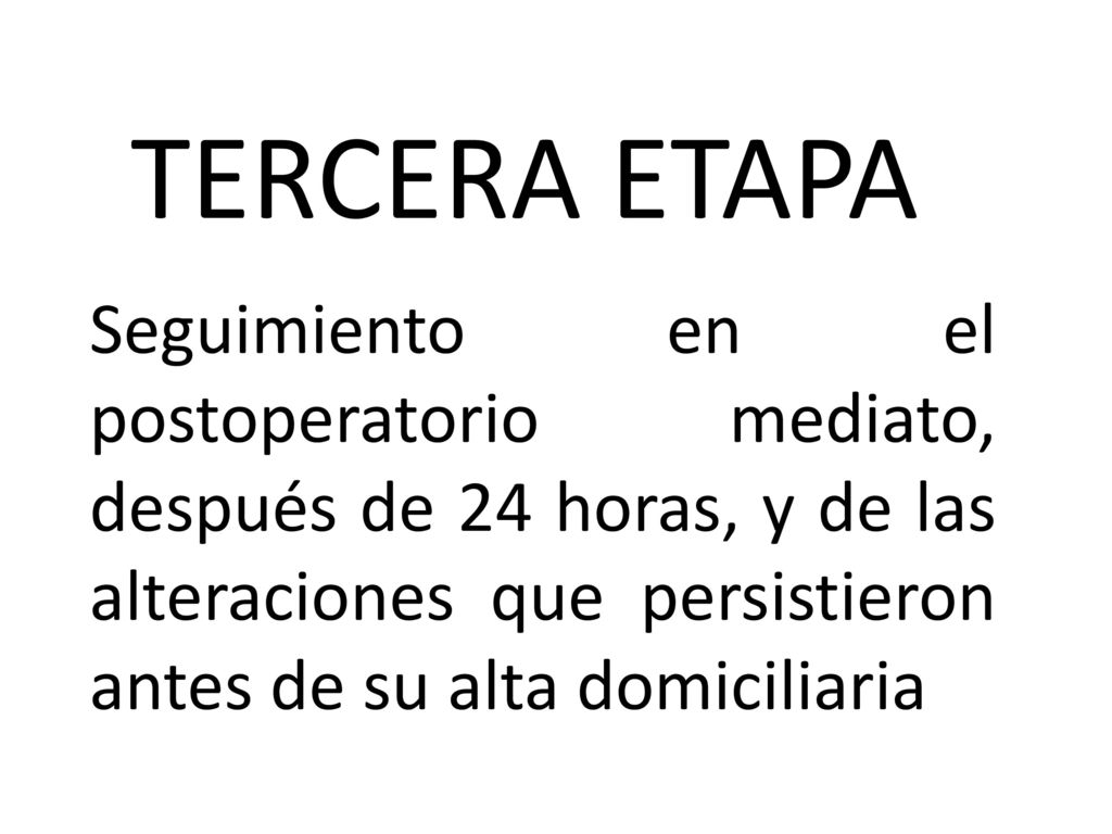 TERCERA ETAPA Seguimiento en el postoperatorio mediato, después de 24 horas, y de las alteraciones que persistieron antes de su alta domiciliaria.