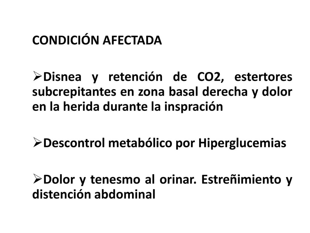 CONDICIÓN AFECTADA Disnea y retención de CO2, estertores subcrepitantes en zona basal derecha y dolor en la herida durante la inspración.