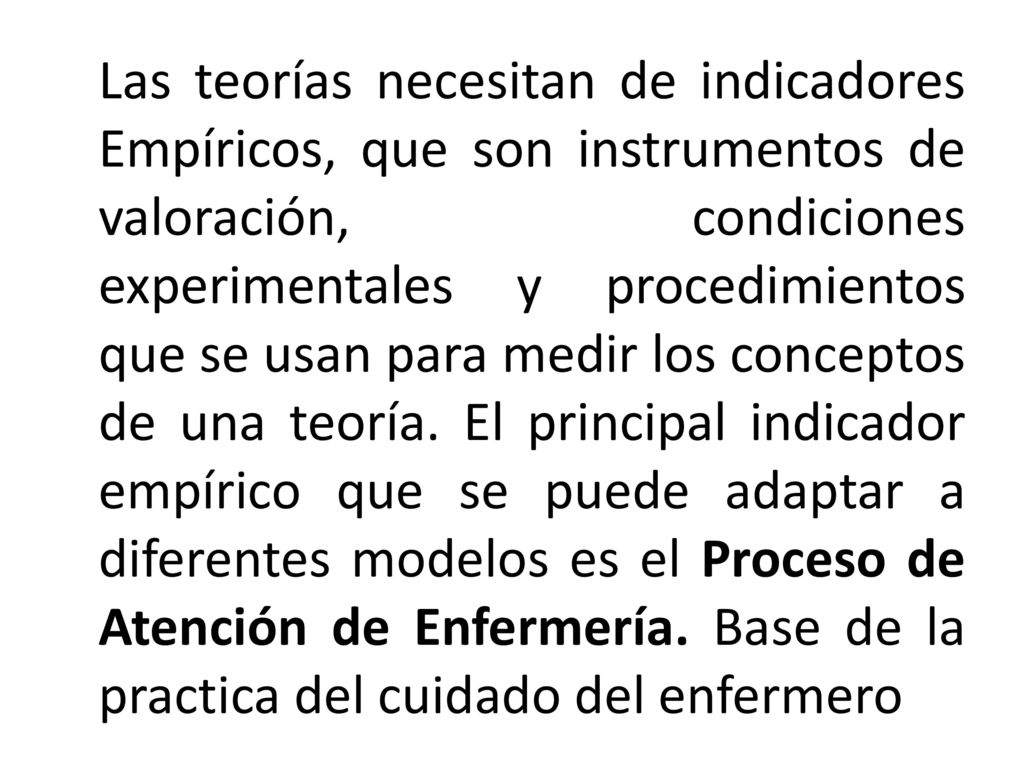 Las teorías necesitan de indicadores Empíricos, que son instrumentos de valoración, condiciones experimentales y procedimientos que se usan para medir los conceptos de una teoría.
