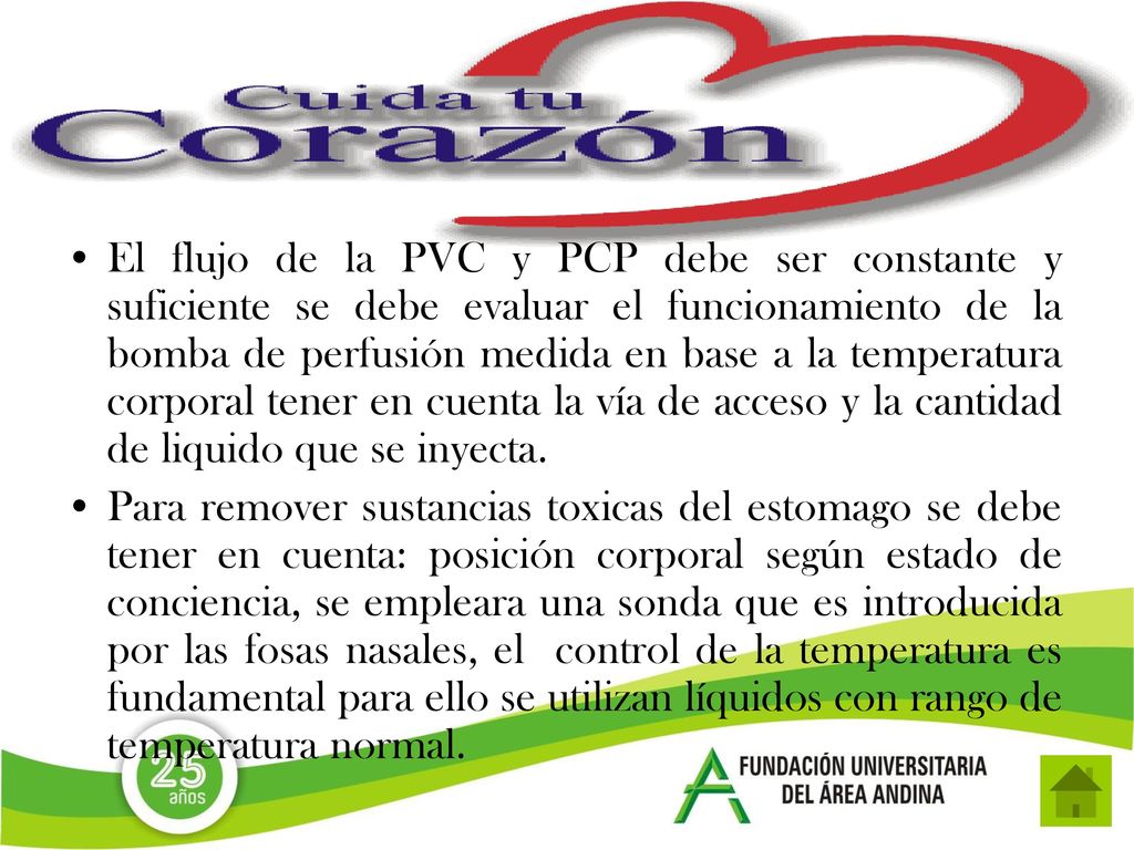 El flujo de la PVC y PCP debe ser constante y suficiente se debe evaluar el funcionamiento de la bomba de perfusión medida en base a la temperatura corporal tener en cuenta la vía de acceso y la cantidad de liquido que se inyecta.