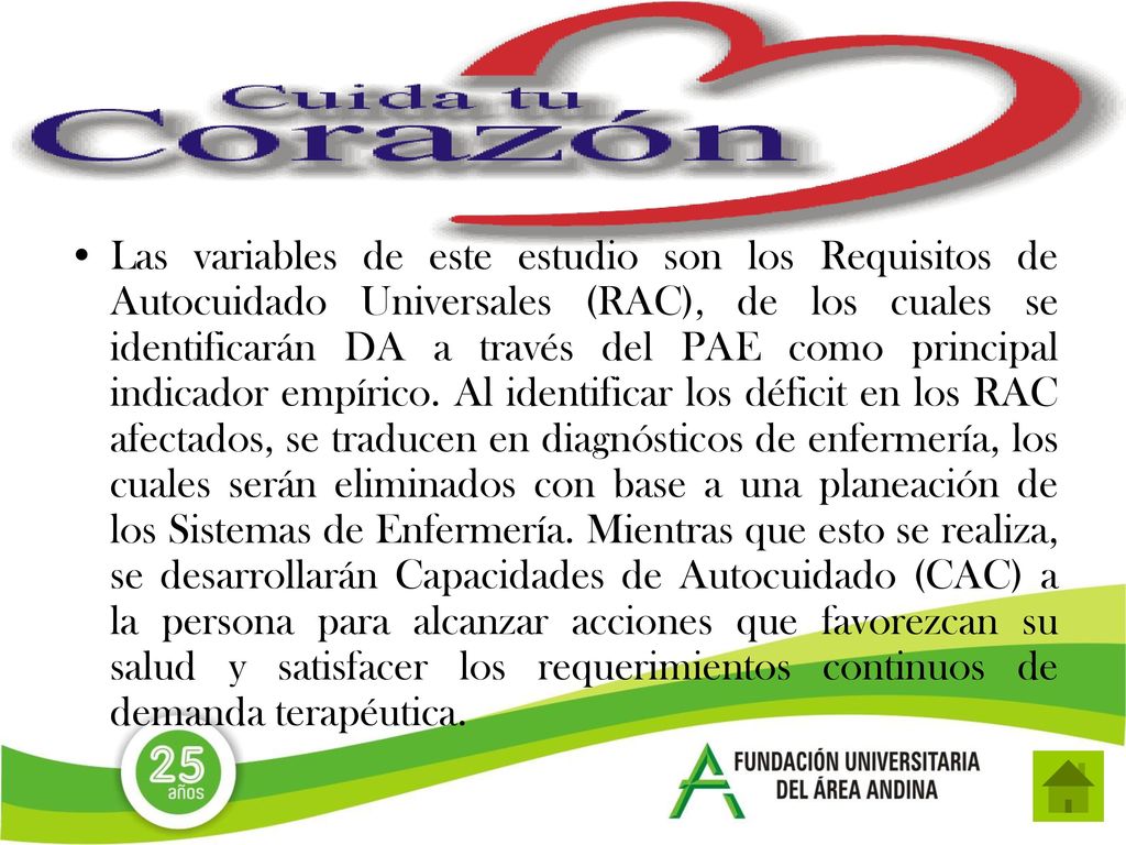 Las variables de este estudio son los Requisitos de Autocuidado Universales (RAC), de los cuales se identificarán DA a través del PAE como principal indicador empírico.