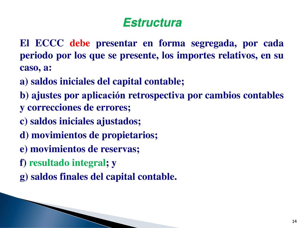 Estructura El ECCC debe presentar en forma segregada, por cada periodo por los que se presente, los importes relativos, en su caso, a: