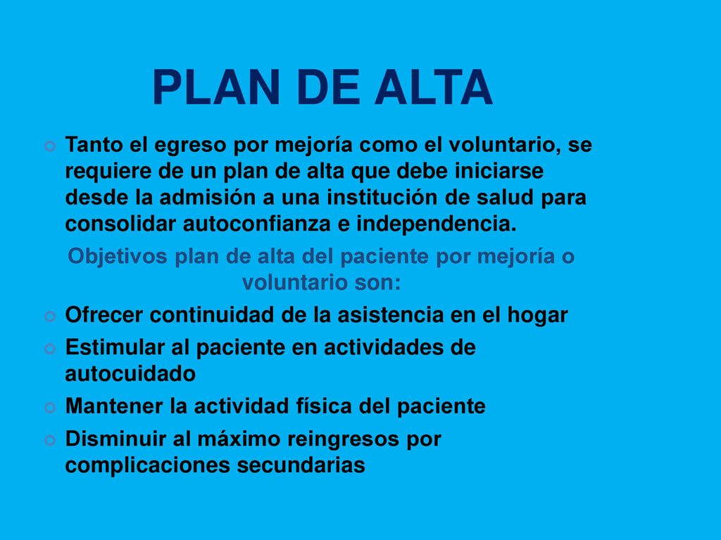 Objetivos plan de alta del paciente por mejoría o voluntario son: