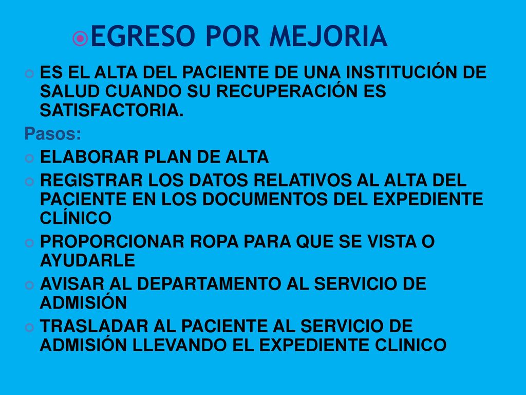 EGRESO POR MEJORIA ES EL ALTA DEL PACIENTE DE UNA INSTITUCIÓN DE SALUD CUANDO SU RECUPERACIÓN ES SATISFACTORIA.