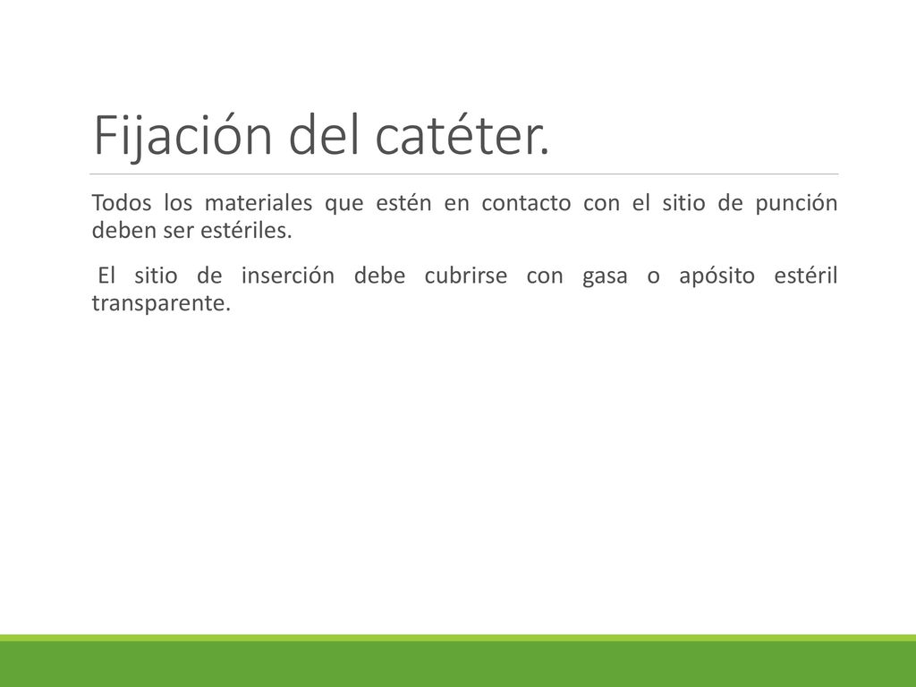 Fijación del catéter. Todos los materiales que estén en contacto con el sitio de punción deben ser estériles.