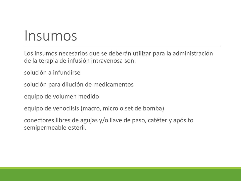 Insumos Los insumos necesarios que se deberán utilizar para la administración de la terapia de infusión intravenosa son: