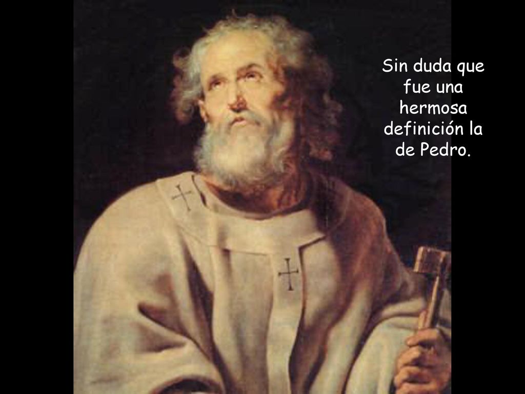 Sin duda que fue una hermosa definición la de Pedro.