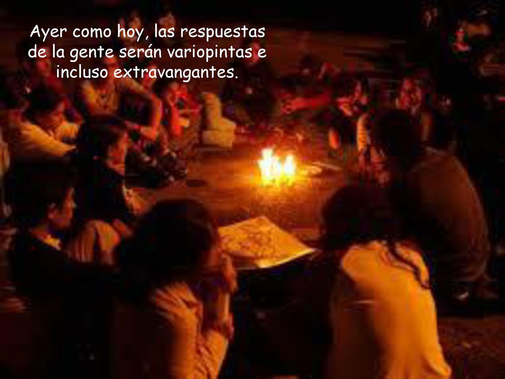 Ayer como hoy, las respuestas de la gente serán variopintas e incluso extravangantes.