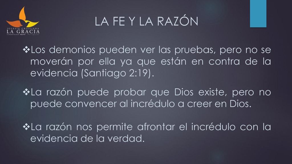 LA FE Y LA RAZÓN Los demonios pueden ver las pruebas, pero no se moverán por ella ya que están en contra de la evidencia (Santiago 2:19).
