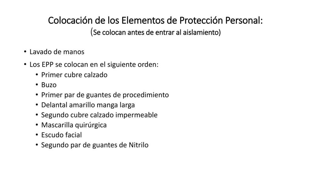 Colocación de los Elementos de Protección Personal: (Se colocan antes de entrar al aislamiento)