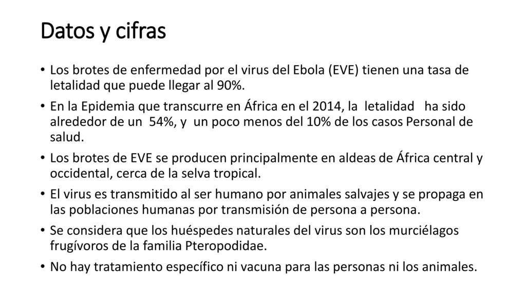 Datos y cifras Los brotes de enfermedad por el virus del Ebola (EVE) tienen una tasa de letalidad que puede llegar al 90%.