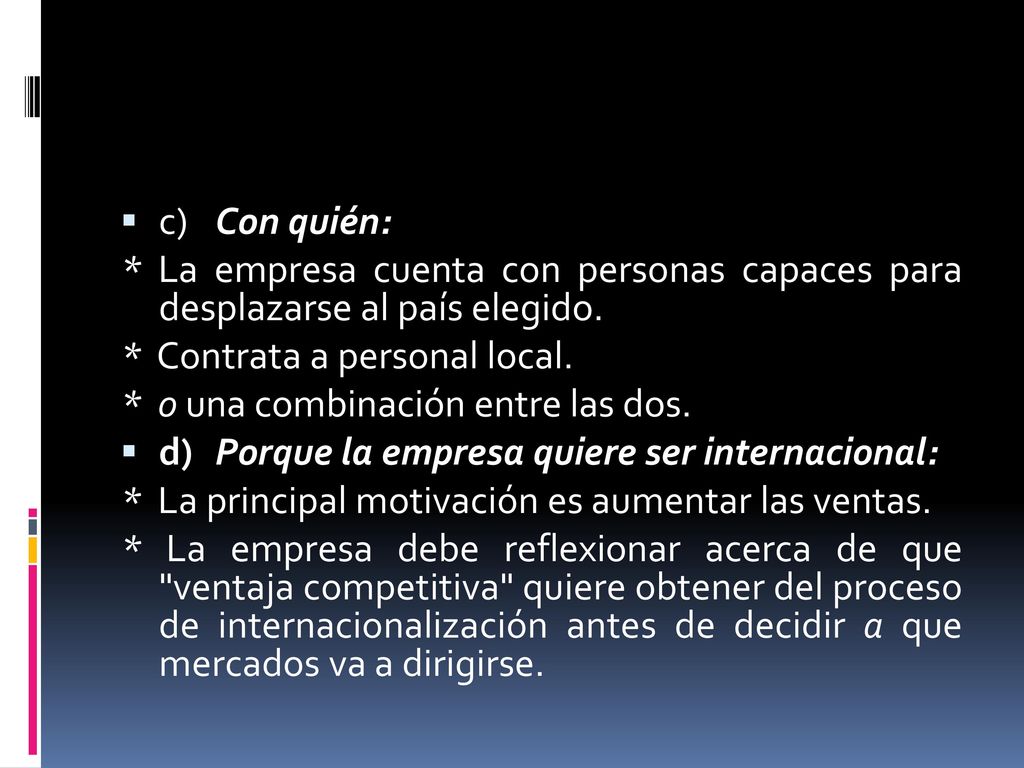 c) Con quién: * La empresa cuenta con personas capaces para desplazarse al país elegido. * Contrata a personal local.