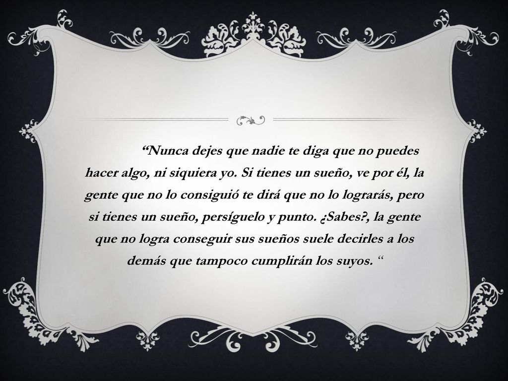 Nunca dejes que nadie te diga que no puedes hacer algo, ni siquiera yo.