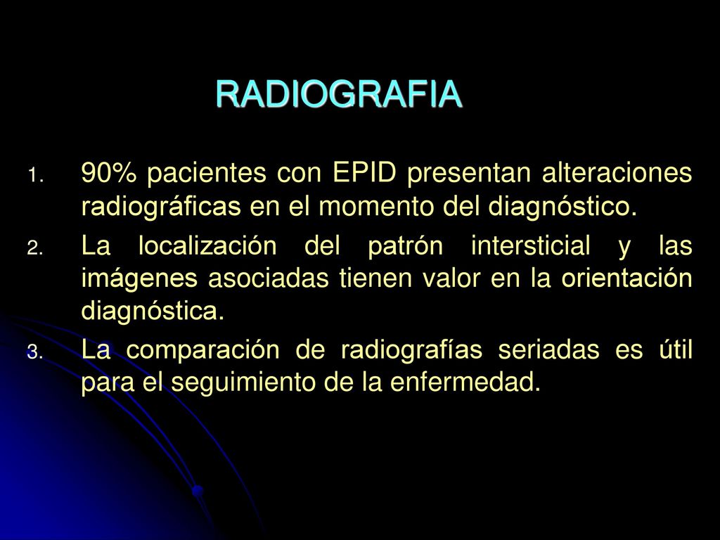 RADIOGRAFIA 90% pacientes con EPID presentan alteraciones radiográficas en el momento del diagnóstico.