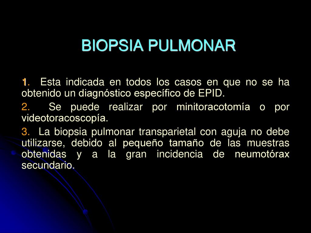 BIOPSIA PULMONAR 1. Esta indicada en todos los casos en que no se ha obtenido un diagnóstico específico de EPID.
