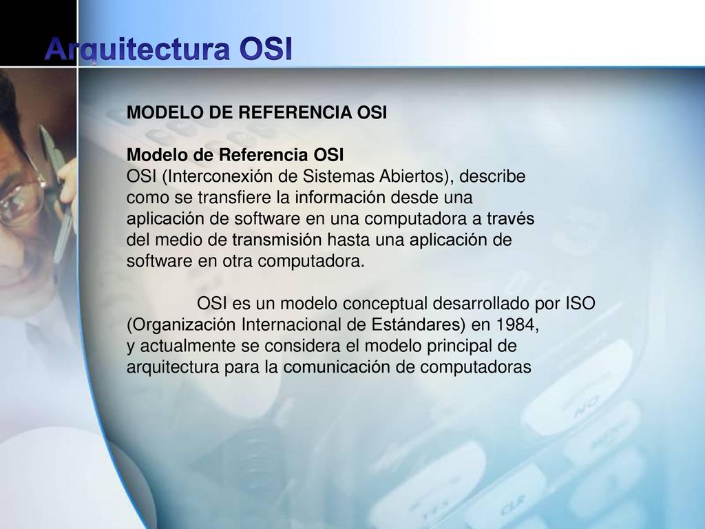 Arquitectura OSI MODELO DE REFERENCIA OSI Modelo de Referencia OSI