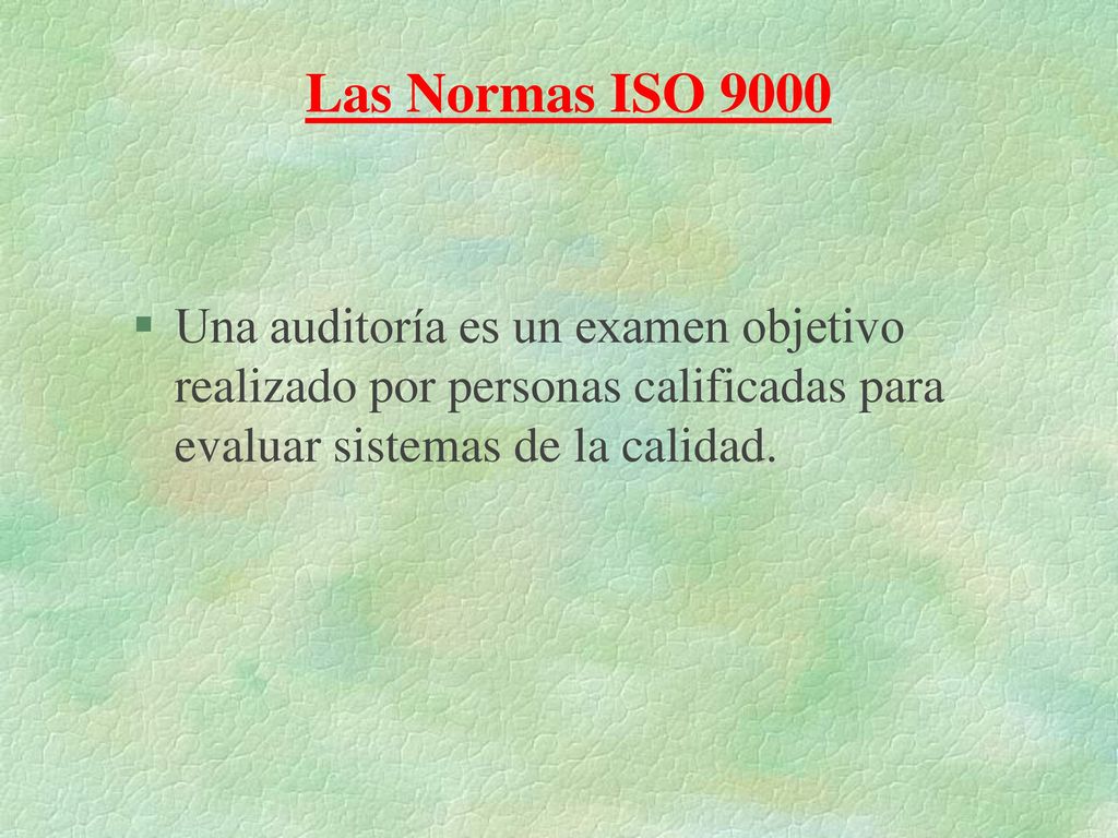 Las Normas ISO 9000 Una auditoría es un examen objetivo realizado por personas calificadas para evaluar sistemas de la calidad.