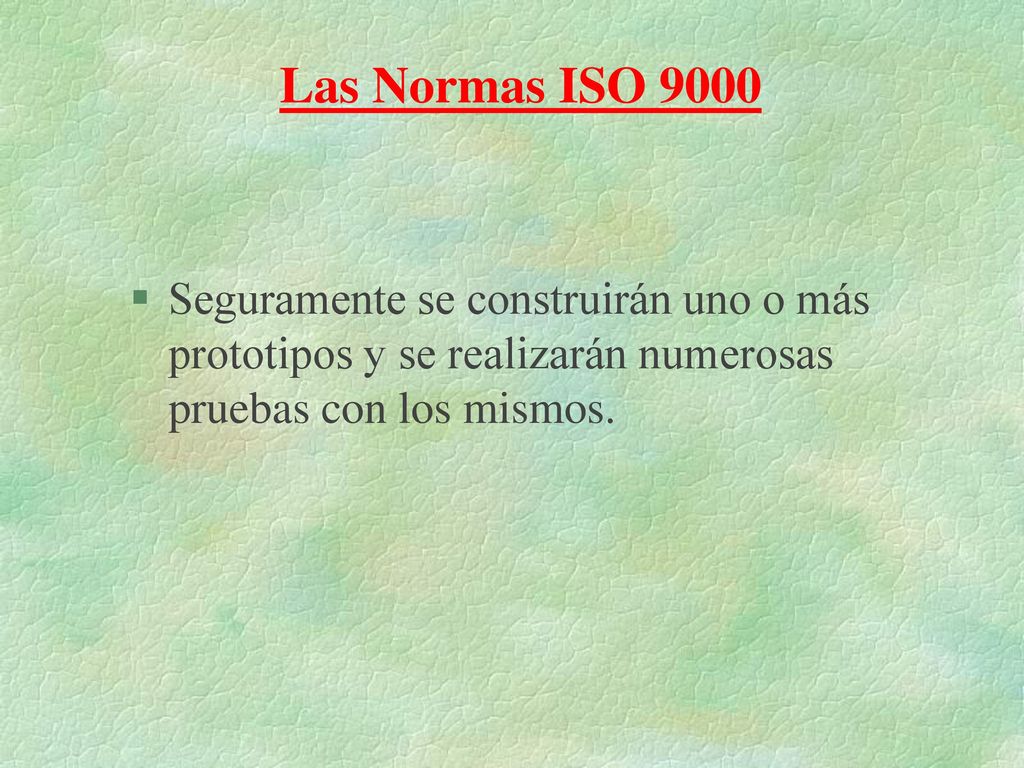 Las Normas ISO 9000 Seguramente se construirán uno o más prototipos y se realizarán numerosas pruebas con los mismos.