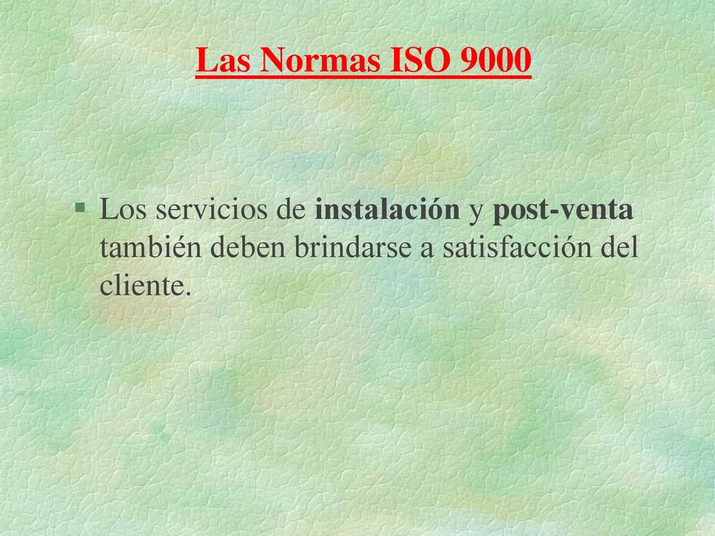 Las Normas ISO 9000 Los servicios de instalación y post-venta también deben brindarse a satisfacción del cliente.