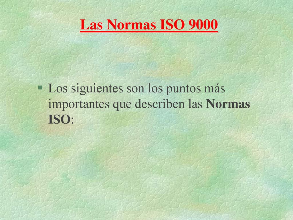 Las Normas ISO 9000 Los siguientes son los puntos más importantes que describen las Normas ISO: