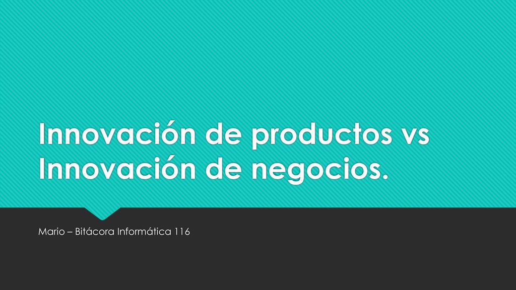 Innovación de productos vs Innovación de negocios.