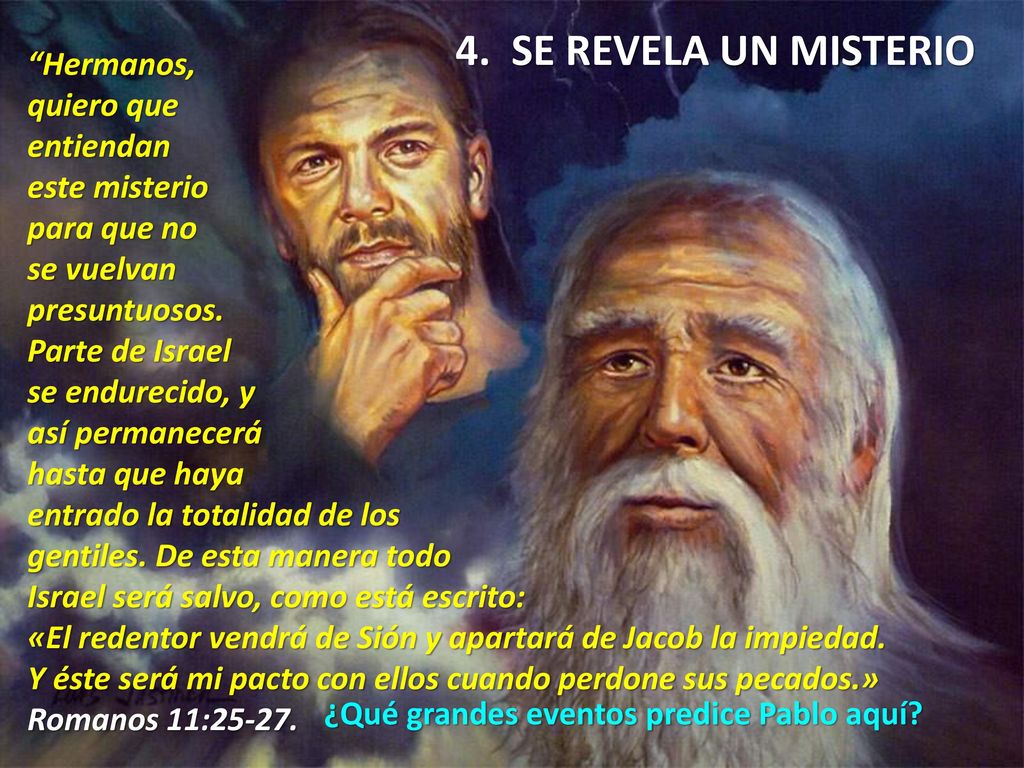 4. SE REVELA UN MISTERIO Hermanos, quiero que entiendan este misterio