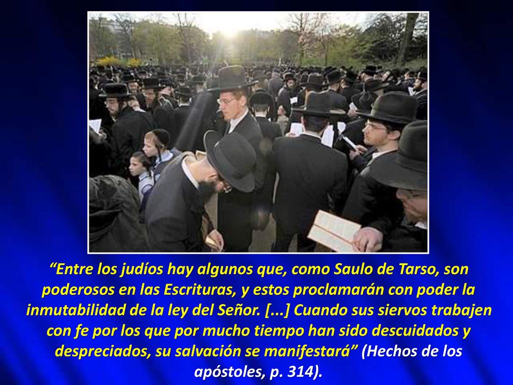 Entre los judíos hay algunos que, como Saulo de Tarso, son poderosos en las Escrituras, y estos proclamarán con poder la inmutabilidad de la ley del Señor.