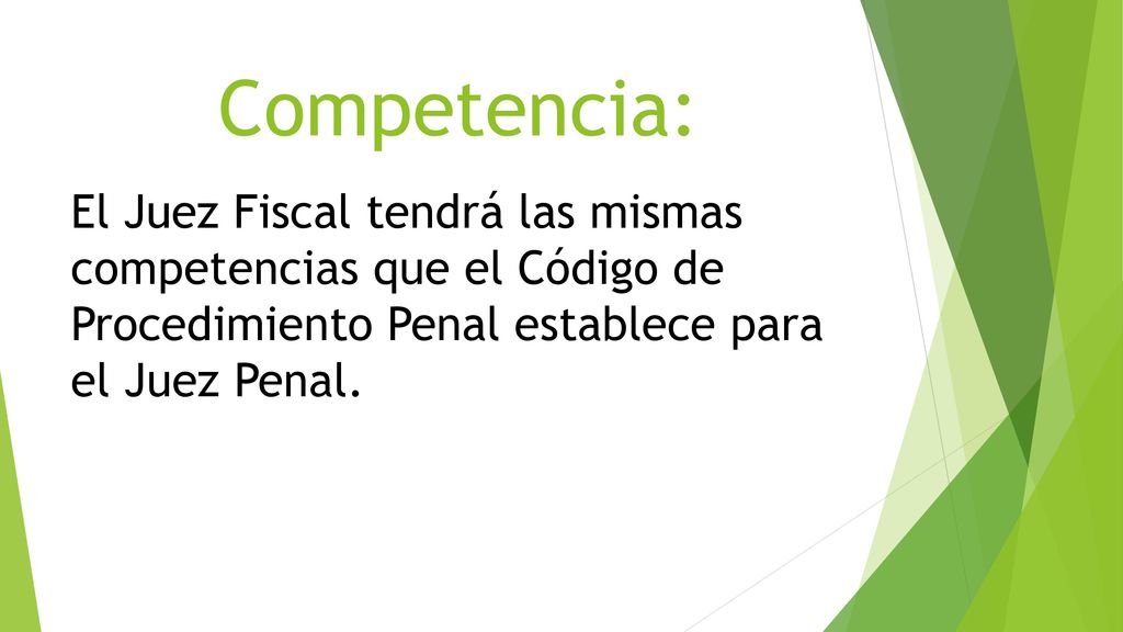 Competencia: El Juez Fiscal tendrá las mismas competencias que el Código de Procedimiento Penal establece para el Juez Penal.