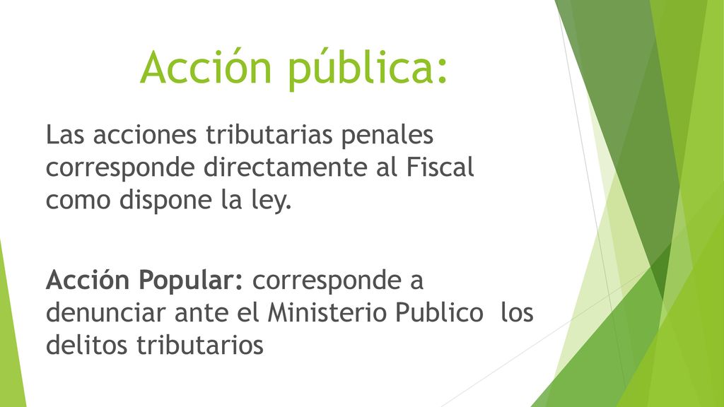 Acción pública: Las acciones tributarias penales corresponde directamente al Fiscal como dispone la ley.