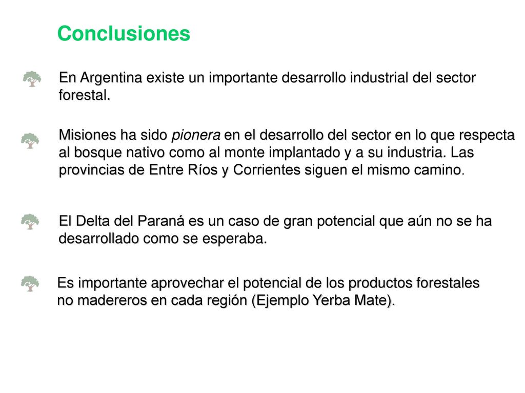 Conclusiones En Argentina existe un importante desarrollo industrial del sector forestal.