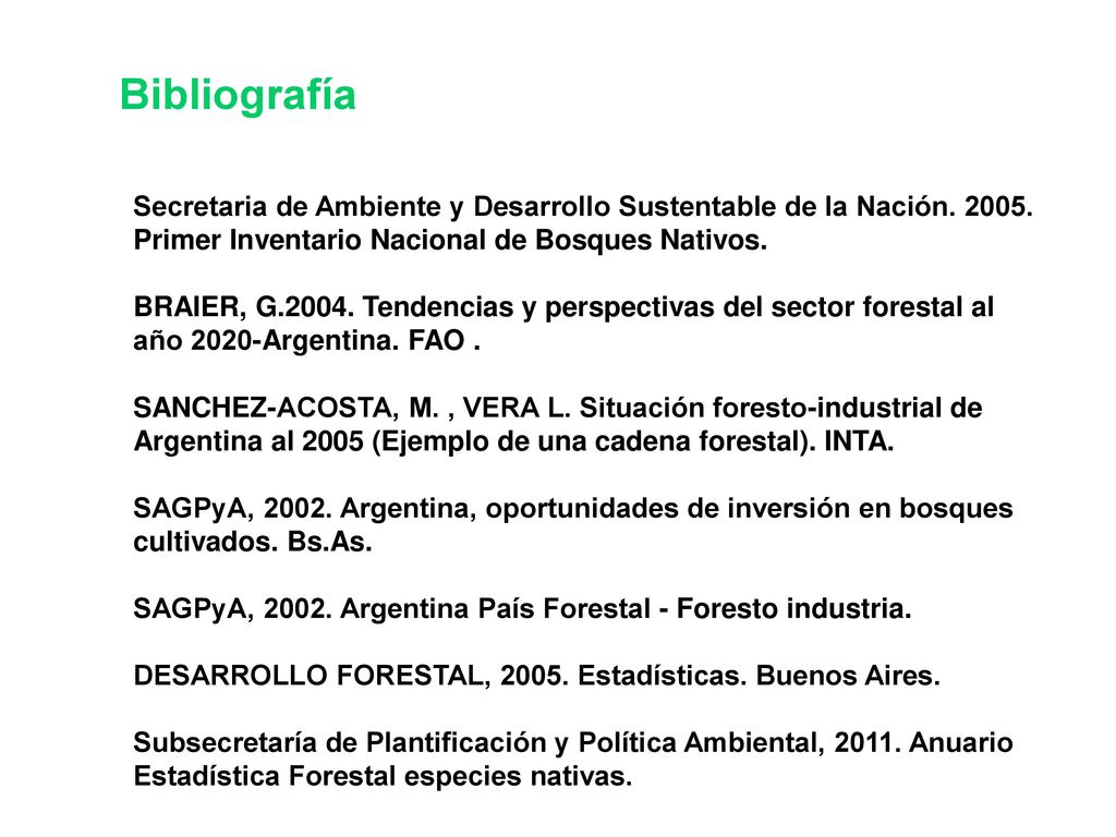 Bibliografía Secretaria de Ambiente y Desarrollo Sustentable de la Nación Primer Inventario Nacional de Bosques Nativos.