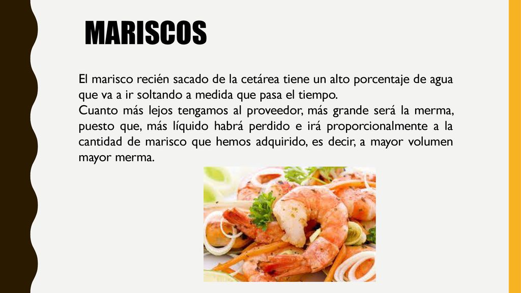 MARISCOS El marisco recién sacado de la cetárea tiene un alto porcentaje de agua que va a ir soltando a medida que pasa el tiempo.