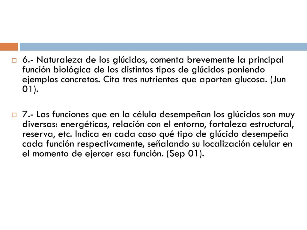6.- Naturaleza de los glúcidos, comenta brevemente la principal función biológica de los distintos tipos de glúcidos poniendo ejemplos concretos. Cita tres nutrientes que aporten glucosa. (Jun 01).